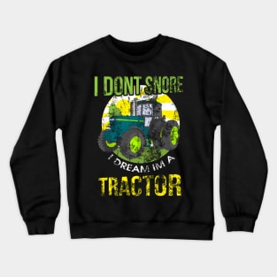 I Don't Snore I Dream I'm A Tractor Funny Snoring Crewneck Sweatshirt